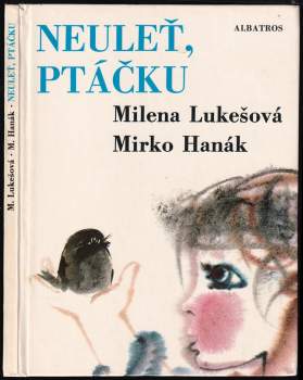 Milena Lukešová: Neuleť, ptáčku