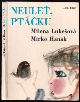 Milena Lukešová: Neuleť, ptáčku