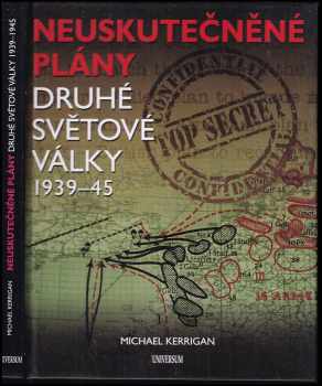 Michael Kerrigan: Neuskutečněné plány 2. světové války 1939-45