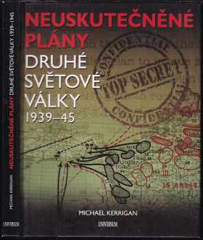 Neuskutečněné plány 2. světové války 1939-45 - Michael Kerrigan (2011, Knižní klub) - ID: 728585