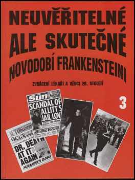 Neuveriteľné, ale skutočné: Zvrátení lekári a vedci 20. storočia 3. - Novodobí Frankensteinovia