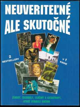 Nigel Blundell: Neuveriteľné, ale skutočné - záhady, skandály, zločiny a katastrofy, ktoré otriasli svetom