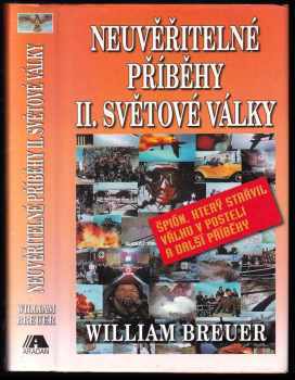 William B Breuer: Neuvěřitelné příběhy II světové války : špión, který strávil válku v posteli a další příběhy.