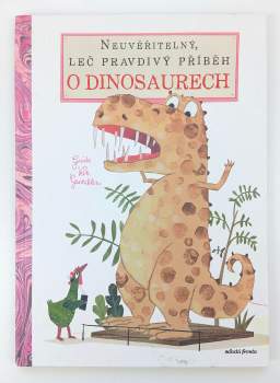 Neuvěřitelný, leč pravdivý příběh o dinosaurech