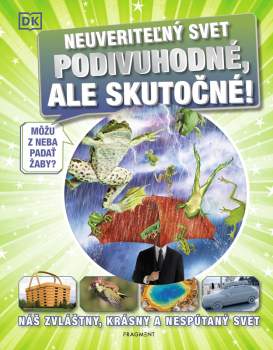 kolektiv: Neuveriteľný svet - Podivuhodné, ale skutočné!