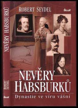 Nevěry Habsburků : dynastie ve víru vášní
