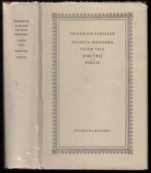 Nevěsta Mesinská ; Vilém Tell ; Dimitrij ; Poezie - Friedrich Schiller (1963, Státní nakladatelství krásné literatury a umění) - ID: 142660