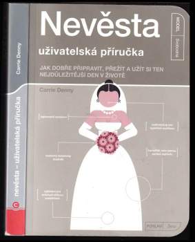 Nevěsta - uživatelská příručka : jak dobře připravit, přežít a užít si ten nejdůležitější den v životě