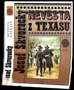 Josef Škvorecký: Nevěsta z Texasu : romantický příběh ze skutečnosti