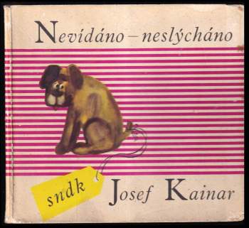 Josef Kainar: Nevídáno - neslýcháno