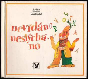 Josef Kainar: Nevídáno neslýcháno