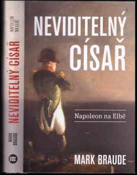 Mark Braude: Neviditelný císař : Napoleon na Elbě