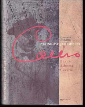 Fernando Pessoa: Nevinnost je nemyslet : básně Alberta Caeira