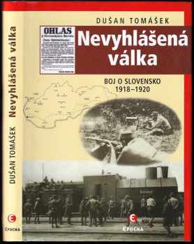 Nevyhlášená válka : boje o Slovensko 1918-1920 - Dušan Tomášek (2012, Epocha) - ID: 1612716
