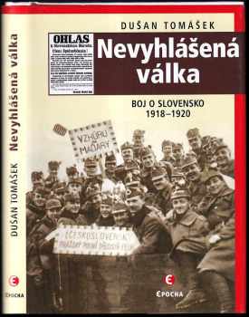 Nevyhlášená válka : boje o Slovensko 1918-1920 - Dušan Tomášek (2018, Epocha) - ID: 2027309