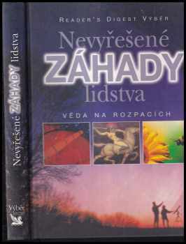 Nevyřešené záhady lidstva : věda na rozpacích - Beate Bühl, Eva Kahl, Gunther Köhler, Rolf H Kramer, Andrea Leeb, Uwe Leiendecker, Jürgen Sorges, Herbert Speckner (2004, Reader's Digest Výběr) - ID: 290418