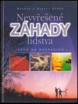 Nevyřešené záhady lidstva : věda na rozpacích - Beate Bühl, Eva Kahl, Gunther Köhler, Rolf H Kramer, Andrea Leeb, Uwe Leiendecker, Jürgen Sorges, Herbert Speckner (2004, Reader's Digest Výběr) - ID: 772529