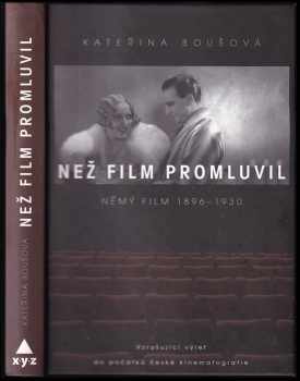Než film promluvil : němý film 1896-1930 : vzrušující výlet do počátků české kinematografie