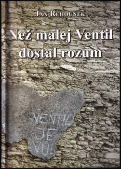 Jan Řehounek: Než malej Ventil dostal rozum