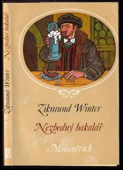 Nezbedný bakalář : [starobylý obrázek z Rakovnicka (1883)] - Zikmund Winter (1984, Melantrich) - ID: 703157