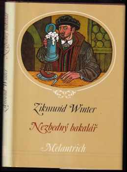 Nezbedný bakalář : [starobylý obrázek z Rakovnicka (1883)] - Zikmund Winter (1984, Melantrich) - ID: 680586