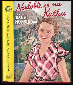 Nezlobte se na Katku : [Dívčí román] - Dáňa Homolková (1937, Josef Hokr) - ID: 266389