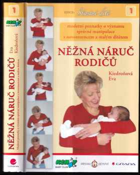 Něžná náruč rodičů : moderní poznatky o významu správné manipulace s novorozencem a malým dítětem - Eva Kiedroňová (2005, Grada) - ID: 793767