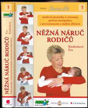 Něžná náruč rodičů : moderní poznatky o významu správné manipulace s novorozencem a malým dítětem - Eva Kiedroňová (2005, Grada) - ID: 714858