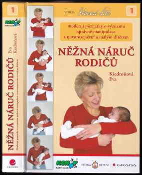 Něžná náruč rodičů : moderní poznatky o významu správné manipulace s novorozencem a malým dítětem - Eva Kiedroňová (2005, Grada) - ID: 735920