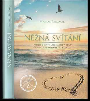 Michal Brozman: Něžná svítání - Příběh o čisté lásce muže a ženy prokládaný autorskými básněmi