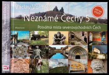 Václav Vokolek: Neznámé Čechy 5 - Posvátná místa severovýchodních Čech