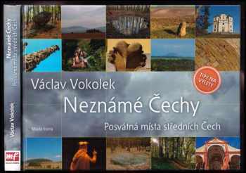 Václav Vokolek: Neznámé Čechy : posvátná místa středních Čech