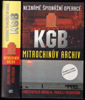 Neznámé špionážní operace KGB : Mitrochinův archiv - Christopher M Andrew, Vasilij Nikitič Mitrochin (2001, Academia) - ID: 578114