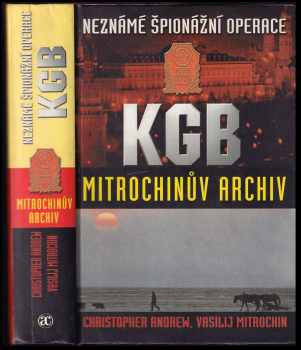 Christopher M Andrew: Neznámé špionážní operace KGB - Mitrochinův archiv