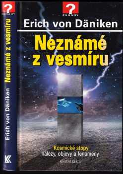 Neznámé z vesmíru : kosmické stopy : nálezy, objevy a fenomény - Erich von Däniken (2014, Knižní klub) - ID: 1819997