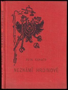 Neznámí hrdinové : kniha života z konce Světové revoluce a zápasu o Slovensko letech 1918-1919