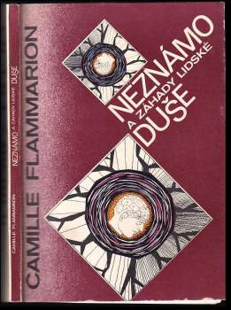 Neznámo a záhady lidské duše : projevy umírajících, zjevení, telepatie, duševní styky na dálku, myšlenkové sugesce, vidění do dálky, svět snů, tušení,