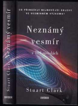 Stuart Clark: Neznámý vesmír v 10 kapitolách