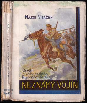 Neznámý vojín : vzpomínky prvního českého dobrovolníka v Rusku ve světové válce : psáno v letech 1922-1927