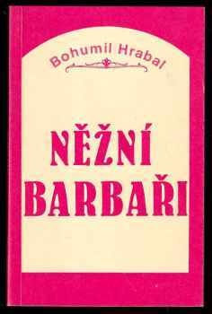 Bohumil Hrabal: Něžní barbaři