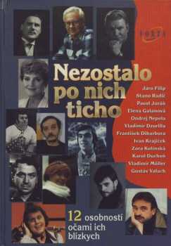 Nezostalo po nich ticho : 1 - [12 osobností očami ich blízkych] - Peter Valo, Alena Horváthová-Čisáriková, Roman Slušný (2009, Forza Music) - ID: 1377509