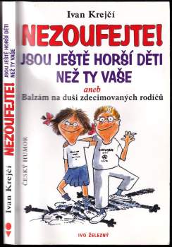 Nezoufejte! Jsou ještě horší děti než ty vaše, aneb, Balzám na duši zdecimovaných rodičů