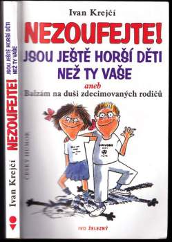 Nezoufejte! Jsou ještě horší děti než ty vaše, aneb, Balzám na duši zdecimovaných rodičů