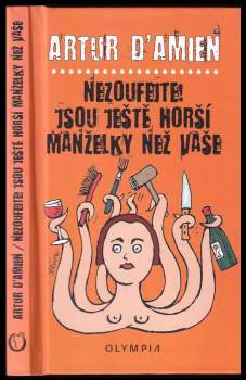 Artur D'Amien: Nezoufejte! Jsou ještě horší manželky než vaše