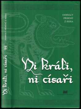 Ni králi, ni císaři : osmnáct příběhů z Irska (2014, Nová tiskárna Pelhřimov) - ID: 663175