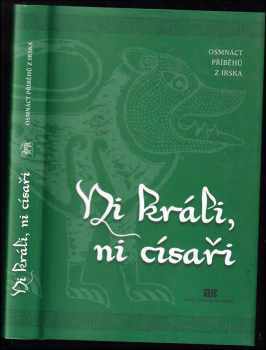 Ni králi, ni císaři : osmnáct příběhů z Irska