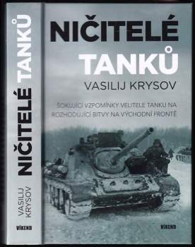 Ničitelé tanků : šokující vzpomínky velitele tanku na rozhodující bitvy na východní frontě