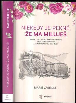 Niekedy je pekné, že ma miluješ : román o sile skutočného priateľstva, viniciach v Bordeaux a hľadaní lásky na celý život