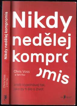Nikdy nedělej kompromis, aneb, Vyjednávej tak, jako by ti šlo o život