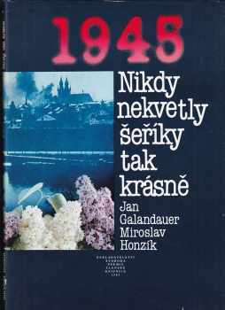 Miroslav Honzík: Nikdy nekvetly šeříky tak krásně: 1945